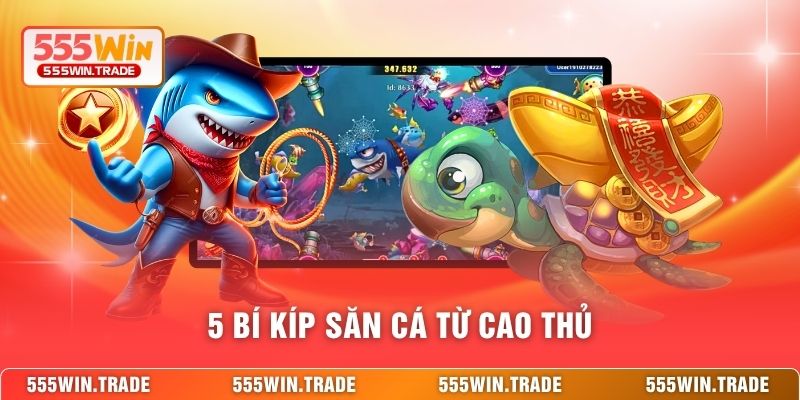 5 bí kíp săn cá từ cao thủ
