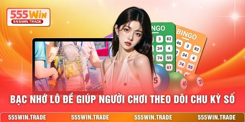 Bạc nhớ lô đề giúp người chơi theo dõi chu kỳ số