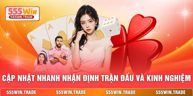 Cập nhật nhanh nhận định trận đấu và kinh nghiệm 