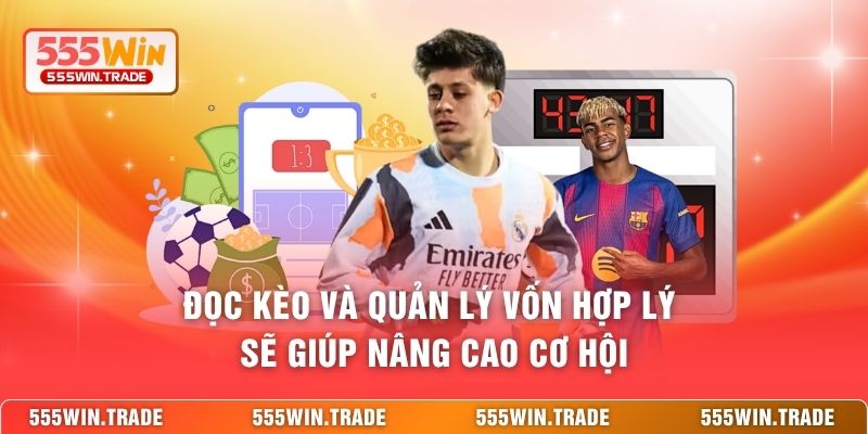 Đọc kèo và quản lý vốn hợp lý sẽ giúp nâng cao cơ hội