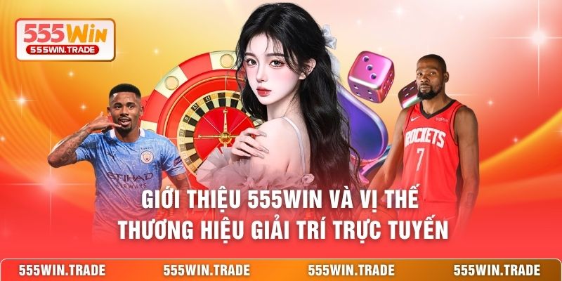 Giới thiệu 555WIN và vị thế thương hiệu giải trí trực tuyến